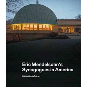 Eric Mendelsohn's Synagogues in America, Hardcover - Michael Craig Palmer imagine