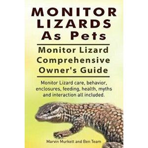 Monitor Lizards as Pets. Monitor Lizard Comprehensive Owner's Guide. Monitor Lizard Care, Behavior, Enclosures, Feeding, Health, Myths and Interaction imagine