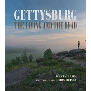Gettysburg: The Living and the Dead, Hardcover - Kent Gramm imagine
