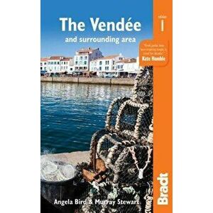 The Vend e and Surrounding Area: With Nantes and Pornic, Plus La Rochelle and the le de R , Paperback - Angela Bird imagine