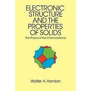The Electronic Structure and the Properties of Solids: The 1859 Handbook for Westbound Pioneers, Paperback - Walter A. Harrison imagine
