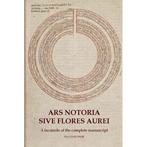 Ars Notoria Sive Flores Aurei: A Facsimile of the Complete Manuscript, Paperback - Palatino Press imagine