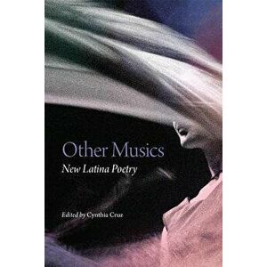 Other Musics: New Latina Poetry, Paperback - Cynthia Cruz imagine