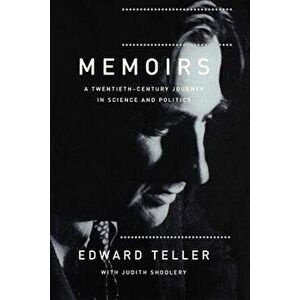 Memoirs: A Twentieth Century Journey in Science and Politics, Paperback - Edward Teller imagine