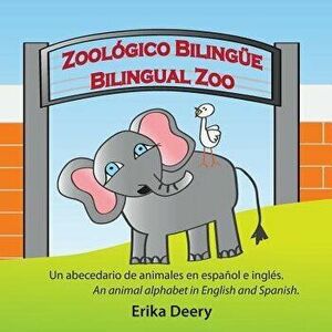 Zool gico Biling e / Bilingual Zoo: Un Abecedario de Animales En Espa ol E Ingl s / An Animal Alphabet in English and Spanish, Paperback - Erika Deery imagine