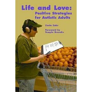 Life and Love: Positive Strategies for Autistic Adults, Paperback - Zosia Zaks imagine