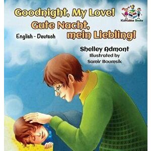 Goodnight, My Love! (English German Children's Book): German Bilingual Book for Kids, Hardcover - Shelley Admont imagine