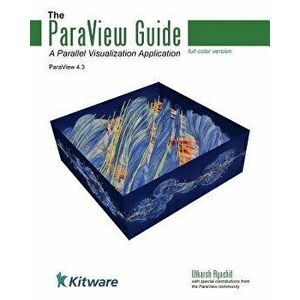 The Paraview Guide (Full Color Version): A Parallel Visualization Application, Paperback - Utkarsh Ayachit imagine