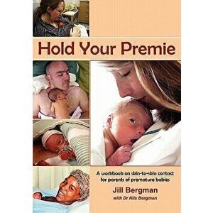 Hold Your Premie, Paperback - Jill Bergman imagine