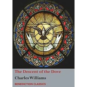 The Descent of the Dove: A Short History of the Holy Spirit in the Church, Paperback - Charles Williams imagine