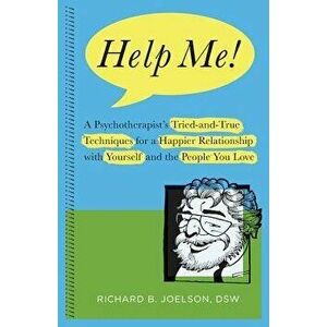 Help Me!: A Psychotherapist's Tried-and-True Techniques for a Happier Relationship with Yourself and the People You Love, Paperback - Richard B. Joels imagine