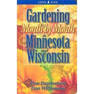 Gardening Month by Month in Minnesota and Wisconsin, Paperback - Don Engebretson imagine