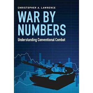 War by Numbers: Understanding Conventional Combat, Paperback - Christopher A. Lawrence imagine