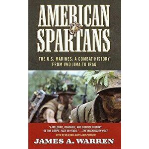 American Spartans: The U.S. Marines: A Combat History from Iwo Jima, Paperback - James A. Warren imagine