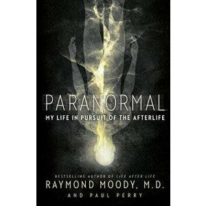 Paranormal: My Life in Pursuit of the Afterlife, Paperback - Raymond Moody imagine
