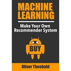 Machine Learning: Make Your Own Recommender System, Paperback - Oliver Theobald imagine