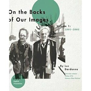 On the Back of Our Images: (1991-2005), Paperback - Luc Dardenne imagine