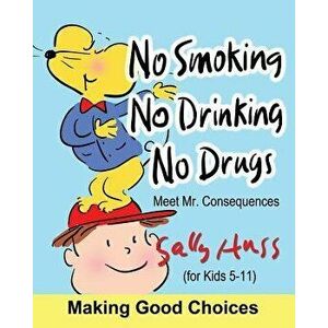 No Smoking, No Drinking, No Drugs, Paperback - Sally Huss imagine