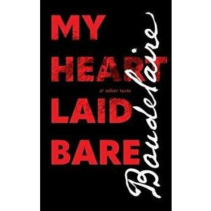 My Heart Laid Bare: & Other Texts, Paperback - Charles Baudelaire imagine