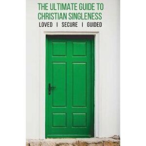 The Ultimate Guide to Christian Singleness: Loved, Secure, Guided, Paperback - Mark Ballenger imagine