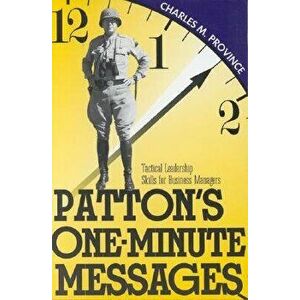 Patton's One-Minute Messages: Tactical Leadership Skills of Business Managers, Paperback - Charles Province imagine