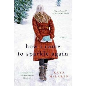 How I Came to Sparkle Again, Paperback - Kaya McLaren imagine