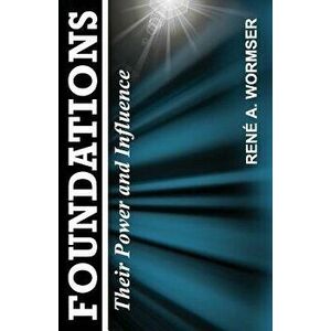 Foundations: Their Power and Influence, Paperback - Rene a. Wormser imagine