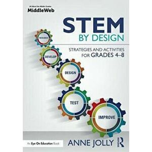 Stem by Design: Strategies and Activities for Grades 4-8, Paperback - Anne Jolly imagine