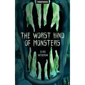The Worst Kind of Monsters, Paperback - Elias Witherow imagine