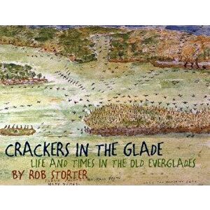 Crackers in the Glade: Life and Times in the Old Everglades, Paperback - Betty Briggs imagine