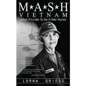 M*A*S*H Vietnam: What It's Like to Be a War Nurse, Paperback - Lorna Griess imagine
