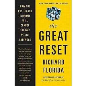 The Great Reset: How the Post-Crash Economy Will Change the Way We Live and Work, Paperback - Richard Florida imagine