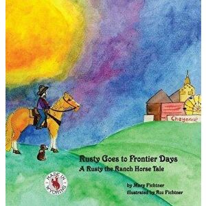 Rusty Goes to Frontier Days: A Rusty the Ranch Horse Tale, Hardcover - Mary Fichtner imagine