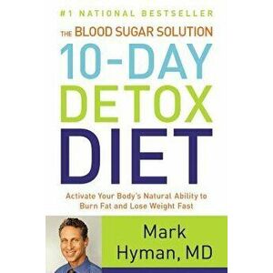 Blood Sugar Solution 10-Day Detox Diet: Activate Your Body's Natural... - Mark Hyman imagine