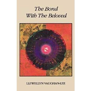 The Bond with the Beloved: The Inner Relationship of the Lover and the Beloved, Paperback - Llewellyn Vaughan-Lee imagine