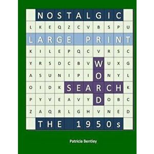 Nostalgic Large Print Word Search: The 1950s, Paperback - Patricia Bentley imagine