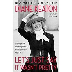 Let's Just Say It Wasn't Pretty, Paperback - Diane Keaton imagine
