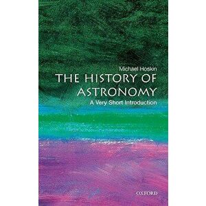 The History of Astronomy, Paperback - Michael Hoskin imagine