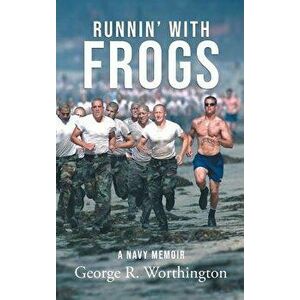 Runnin' with Frogs: A Navy Memoir, Hardcover - George R. Worthington imagine