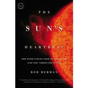 The Sun's Heartbeat: And Other Stories from the Life of the Star That Powers Our Planet, Paperback - Bob Berman imagine