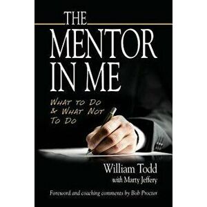 The Mentor in Me: What to Do & What Not to Do, Paperback - William Todd imagine