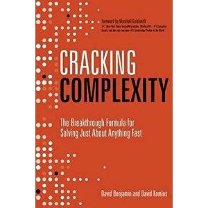 Cracking Complexity: The Breakthrough Formula for Solving Just about Anything Fast, Hardcover - David Benjamin imagine