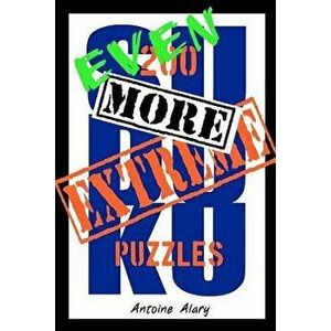Even More Extreme Sudoku: Even More of the Toughest Sudoku Puzzles Known to Man., Paperback - Antoine Alary imagine