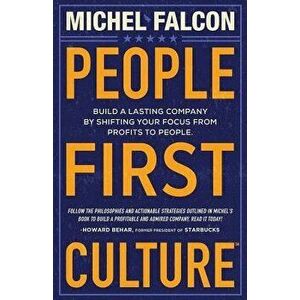 People-First Culture: Build a Lasting Company by Shifting Your Focus from Profits to People, Paperback - Michel Falcon imagine