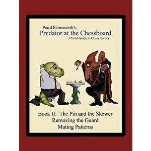 Predator at the Chessboard: A Field Guide to Chess Tactics (Book II), Paperback - Ward Farnsworth imagine