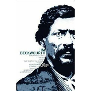 Jim Beckwourth: Black Mountain Man and War Chief of the Crows, Paperback - Elinor Wilson imagine