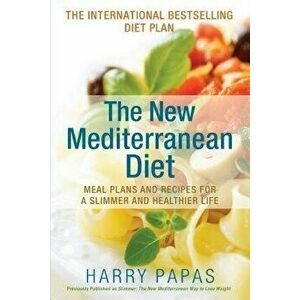 The New Mediterranean Diet: Meal Plans and Recipes for a Slimmer and Healthier Life, Paperback - Harry Papas imagine