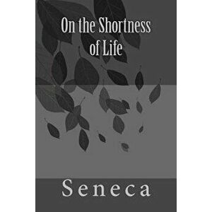 On the Shortness of Life by Seneca, Paperback - Seneca imagine
