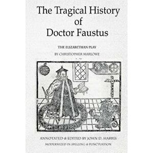 The Tragical History of Doctor Faustus: The Elizabethan Play by Christopher Marlowe - Annotated with Supplemental Text, Paperback - Christopher Marlow imagine