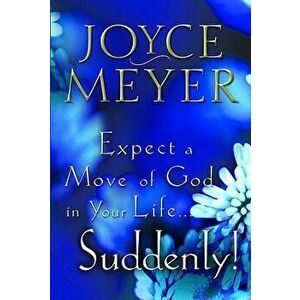 Expect a Move of God in Your Life...Suddenly, Paperback - Joyce Meyer imagine